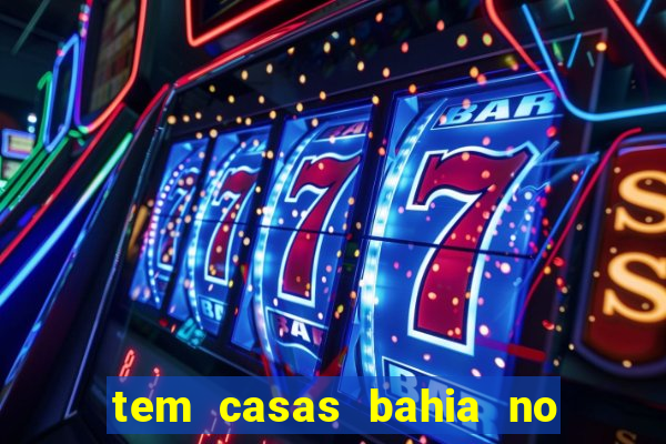 tem casas bahia no park shopping campo grande